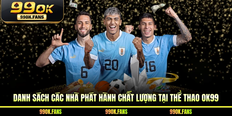 Danh sách các nhà phát hành chất lượng tại thể thao 99OK