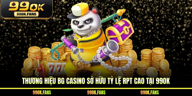 Thương hiệu BG Casino sở hữu tỷ lệ RPT cao tại 99OK