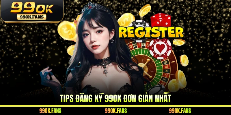 Tips đăng ký 99OK đơn giản nhất